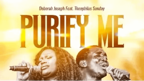 Purify Me By Deborah Joseph Feat. Theophilus Sunday