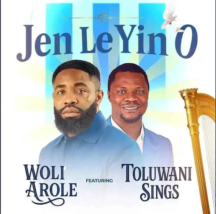 Jen Le Yin O by Woli Arole feat. Toluwani Sings