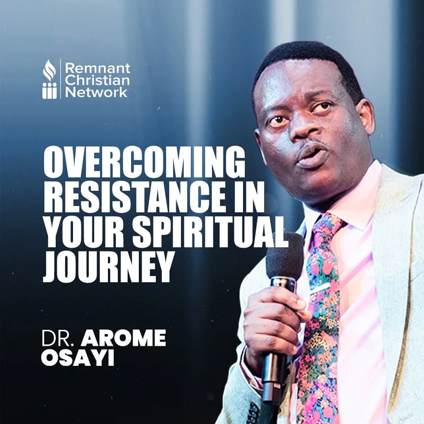 Overcoming Resistance In Your Spiritual Journey - Apostle Arome Osayi
