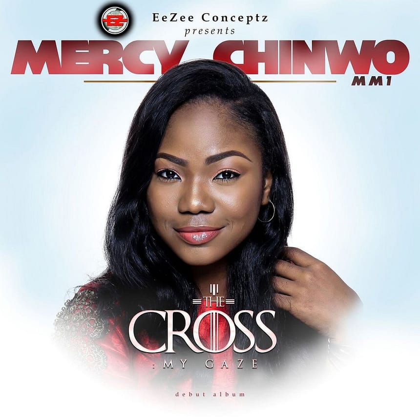 Download The Cross My Gaze Album By Mercy Chinwo | MP3 Download